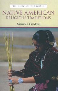 Title: Native American Religious Traditions / Edition 1, Author: Suzanne Crawford O Brien