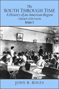 Title: The South Through Time: A History of an American Region Volume II / Edition 3, Author: John B. Boles