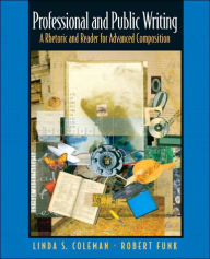 Title: Professional and Public Writing: A Rhetoric and Reader for Advanced Composition / Edition 1, Author: Linda S. Coleman