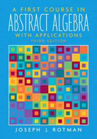 Title: A First Course in Abstract Algebra / Edition 3, Author: Joseph Rotman