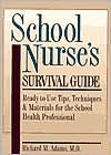 Title: School Nurse's Survival Guide: Ready-to-Use Tips, Techniques and Materials for the School Health Professional, Author: Richard M. Adams