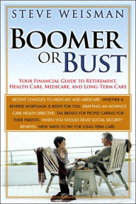 Title: Boomer or Bust: Your Financial Guide to Retirement, Health Care, Medicare, and Long-Term Care, Author: Steve Weisman