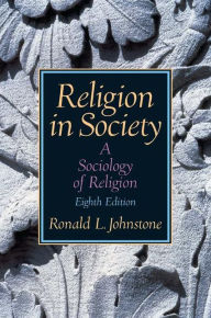 Title: Religion in Society: A Sociology of Religion / Edition 8, Author: Ronald Johnstone