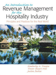 Title: An Introduction to Revenue Management for the Hospitality Industry: Principles and Practices for the Real World / Edition 1, Author: Kimberly Tranter