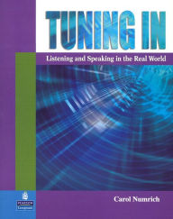 Title: Tuning In: Listening and Speaking in the Real World / Edition 1, Author: Carol Numrich