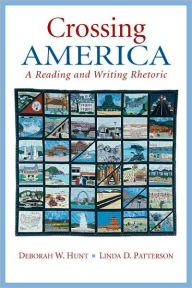 Title: Crossing America: A Reading and Writing Rhetoric / Edition 1, Author: Debbie W. Hunt