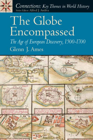 Globe Encompassed, The: The Age of European Discovery (1500 to 1700) / Edition 1