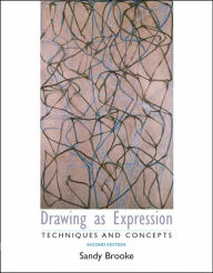 Title: Drawing as Expression: Technique and Concepts / Edition 2, Author: Sandy Brooke