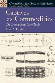 Title: Captives as Commodities: The Transatlantic Slave Trade / Edition 1, Author: Lisa Lindsay