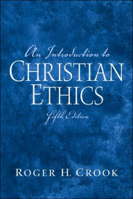 Title: An Introduction to Christian Ethics / Edition 5, Author: Roger H. Crook