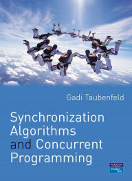 Title: Synchronization Algorithms and Concurrent Programming / Edition 1, Author: Gadi Taubenfeld