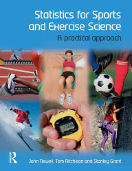 Title: Statistics for Sports and Exercise Science: A Practical Approach / Edition 1, Author: John Newell