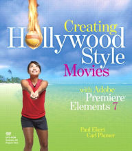 Title: Creating Hollywood-Style Movies with Adobe Premiere Elements 7, Author: Carl Plumer