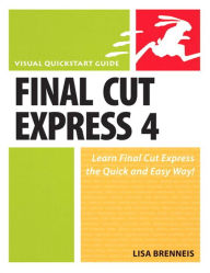 Title: Final Cut Express 4: Visual QuickStart Guide, Author: Lisa Brenneis