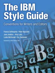 Title: The IBM Style Guide: Conventions for Writers and Editors, Author: Francis DeRespinis