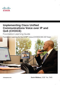 Title: Implementing Cisco Unified Communications Voice over IP and QoS (Cvoice) Foundation Learning Guide: (CCNP Voice CVoice 642-437), Author: Kevin Wallace