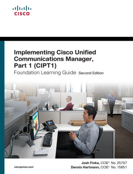 Implementing Cisco Unified Communications Manager, Part 1 (CIPT1) Foundation Learning Guide: (CCNP Voice CIPT1 642-447)