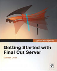 Title: Apple Pro Training Series: Getting Started with Final Cut Guide, Author: Matthew Geller