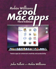 Title: Robin Williams Cool Mac Apps: Twelve apps for enhanced creativity and productivity, Author: John Tollett