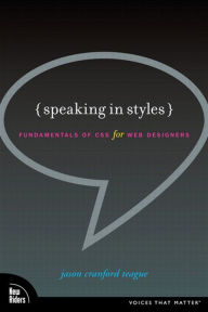 Title: Speaking in Styles: Fundamentals of CSS for Web Designers, Author: Jason Cranford Teague