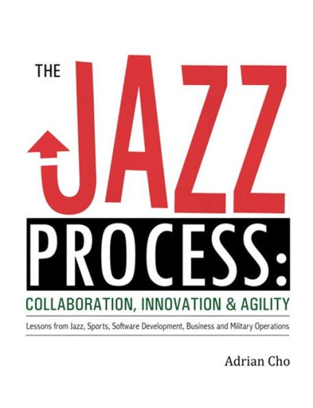Jazz Process, The: Collaboration, Innovation, and Agility