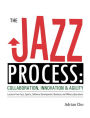 Jazz Process, The: Collaboration, Innovation, and Agility