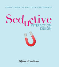 Title: Seductive Interaction Design: Creating Playful, Fun, and Effective User Experiences, Author: Stephen Anderson
