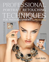 Title: Professional Portrait Retouching Techniques for Photographers Using Photoshop, Author: Scott Kelby