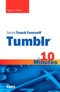 Title: Sams Teach Yourself Tumblr in 10 Minutes, Author: Bud Smith