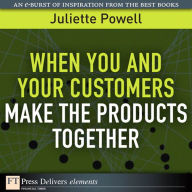 Title: When You and Your Customers Make the Products Together, Author: Juliette Powell