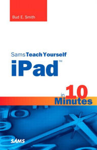 Title: Sams Teach Yourself iPad in 10 Minutes, Author: Bud Smith
