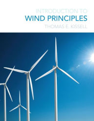 Title: Introduction to Wind Principles / Edition 1, Author: Thomas Kissell