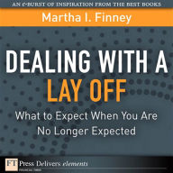 Title: Dealing with a Lay Off: What to Expect When You Are No Longer Expected, Author: Martha I. Finney