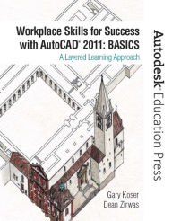 Title: Workplace Skills for Success with AutoCAD 2011: Basics / Edition 1, Author: Gary Koser