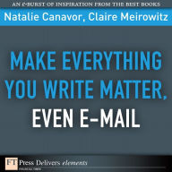 Title: Make Everything You Write Matter, Even E-mail, Author: Natalie Canavor