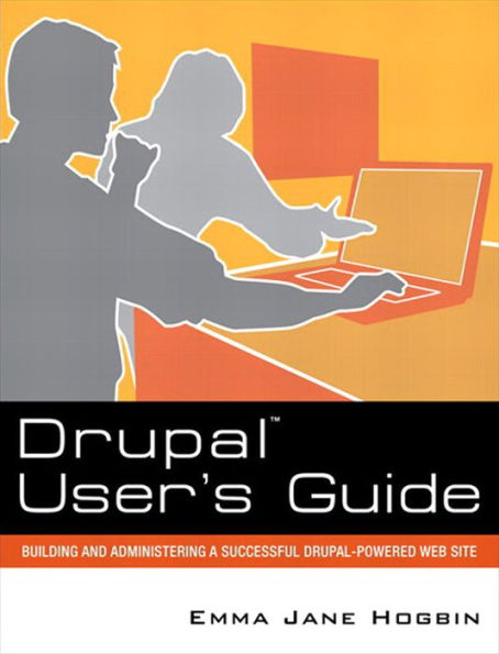 Drupal User's Guide: Building and Administering a Successful Drupal-Powered Web Site