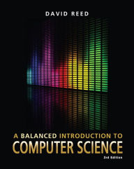 Title: A Balanced Introduction to Computer Science / Edition 3, Author: David Reed