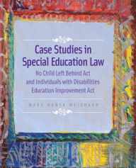 Title: Case Studies in Special Education Law: No Child Left Behind Act and Individuals with Disabilities Education Improvement Act / Edition 1, Author: Mary Weishaar