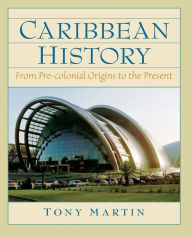 Title: Caribbean History: From Pre-Colonial Origins to the Present / Edition 1, Author: Toni Martin