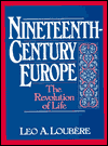 Title: Nineteenth Century Europe: The Revolution of Life / Edition 1, Author: Leo A. Loubere