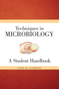 Title: Techniques for Microbiology: A Student Handbook / Edition 1, Author: John Lammert