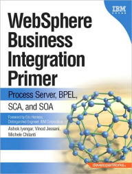 Title: WebSphere Business Integration Primer: Process Server, BPEL, SCA, and SOA / Edition 1, Author: Ashok Iyengar