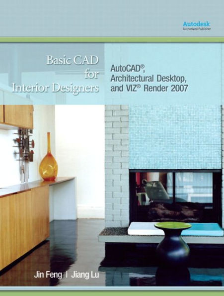 Basic CAD for Interior Designers: AutoCAD, Architectural Desktop, and VIZ Render 2007 / Edition 1