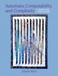 Title: Automata, Computability and Complexity: Theory and Applications / Edition 1, Author: Elaine A. Rich