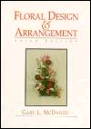 Title: Floral Design and Arrangement / Edition 3, Author: Gary L. McDaniel