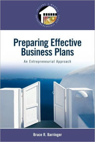 Title: Preparing Effective Business Plans: An Entrepreneurial Approach / Edition 1, Author: Bruce R. Barringer