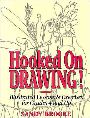 Hooked on Drawing: Illustrated Lessons and Exercises for Grades 4 and Up