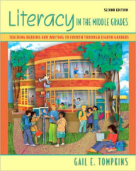 Title: Literacy in the Middle Grades: Teaching Reading and Writing to Fourth Through Eighth Graders / Edition 2, Author: Gail E. Tompkins