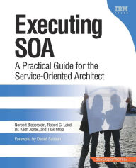 Title: Executing SOA: A Practical Guide for the Service-Oriented Architect / Edition 1, Author: Norbert Bieberstein