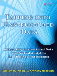 Tapping into Unstructured Data: Integrating Unstructured Data and Textual Analytics into Business Intelligence / Edition 1